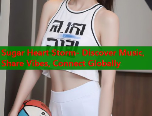 Sugar Heart Storm- Discover Music, Share Vibes, Connect Globally  第1张